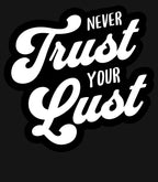 Never Trust Your Lust – Classic Front Print Men’s Crew T-Shirt