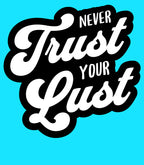 Never Trust Your Lust – Classic Front Print Men’s Crew T-Shirt