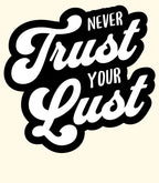 Never Trust Your Lust – Classic Front Print Men’s Crew T-Shirt