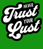 Never Trust Your Lust – Classic Front Print Men’s Crew T-Shirt