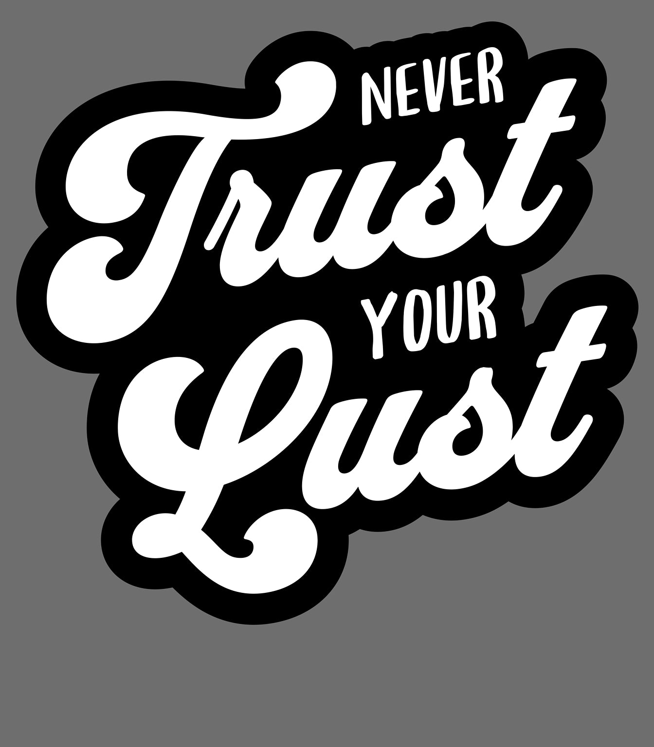 Never Trust Your Lust – Classic Front Print Men’s Crew T-Shirt