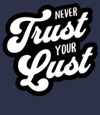 Never Trust Your Lust – Classic Front Print Men’s Crew T-Shirt
