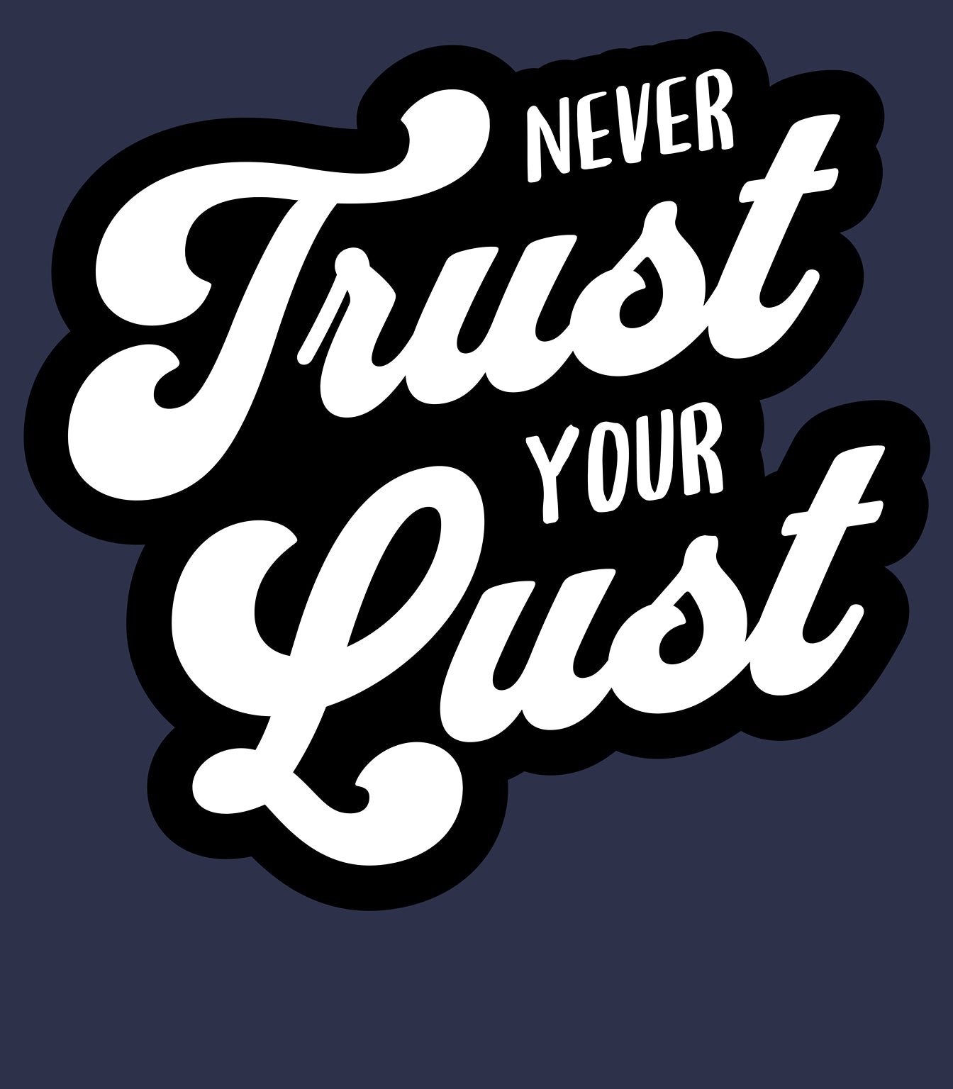 Never Trust Your Lust – Classic Front Print Men’s Crew T-Shirt