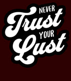 Never Trust Your Lust – Classic Front Print Men’s Crew T-Shirt