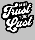 Never Trust Your Lust – Classic Front Print Men’s Crew T-Shirt